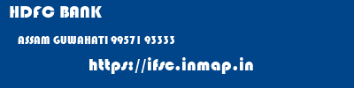 HDFC BANK  ASSAM GUWAHATI 99571 93333   ifsc code